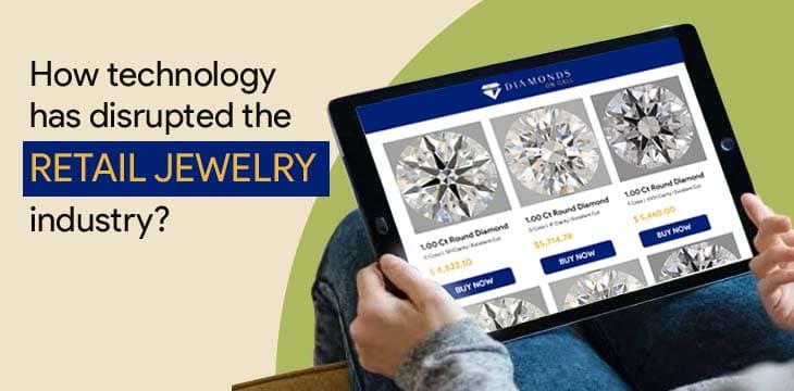How online technology has disrupted the retail jewelry industry?